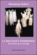 La bellezza femminile dal mondo greco ad oggi di Marianna Solari edito da Progetto Cultura