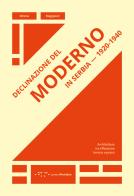Declinazione del moderno in Serbia 1920-1940. Architettura tra riflessione teorica e prassi di Milena Blagojevic edito da LetteraVentidue