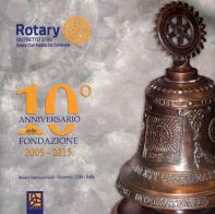 Rotary distretto 2100. Avellino Est centenario. 10° anniversario della fondazione edito da Delta 3