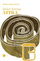 Attila di Javier Serena edito da Arkadia