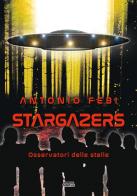 Stargazers. Osservatori delle stelle di Antonio Febi edito da Simple