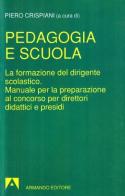 Pedagogia e scuola. La formazione del dirigente scolastico. Manuale per la preparazione al concorso per direttori didattici e presidi di Piero Crispiani edito da Armando Editore