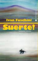 Suerte! di Ivan Fuschini edito da Edizioni del Girasole