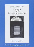 «A/R» nostalgia canaglia di M. Paola Porcelli edito da Schena Editore