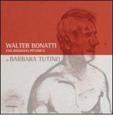 Walter Bonatti. Una biografia pittorica. Catalogo della mostra (Courmayeur, 2008). Ediz. italiana e francese di Barbara Tutino edito da Cantagalli