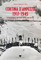 Cortina d'Ampezzo 1917-1945 di Mario Ferruccio Belli edito da De Bastiani