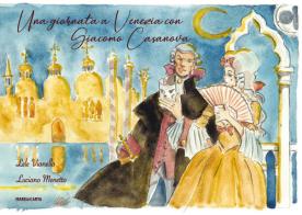Una giornata a Venezia con Giacomo Casanova di Lele Vianello, Luciano Menetto edito da Mare di Carta