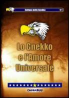 Lo Gnekko e l'amore universale di Lo Gnekko edito da Omniablu