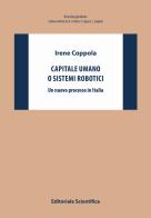 Capitale umano o sistemi robotici. Un nuovo processo in Italia di Irene Coppola edito da Editoriale Scientifica