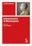 Interpretazioni di Montesquieu di Antonio Merlino edito da Il Formichiere