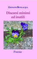 Discorsi minimi e inutili di Giovanni Bevilacqua edito da L. Editrice