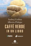 Caffè verde in un libro di Alberto Polojac, Andrej Godina edito da Medicea