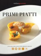 Primi piatti. Gnocchi, zuppe, paste, paste ripiene e risotti edito da Italian Gourmet