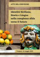 Identità siciliana, storia e lingua nella complessa sfida verso il futuro. Atti del Convegno (Trapani, 14 maggio 2023) edito da Associazione Jò