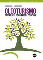 Oleoturismo. Opportunità per imprese e territori di Dario Stefàno, Fabiola Pulieri edito da Agra