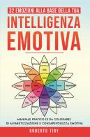 32 emozioni per la tua intelligenza emotiva. Manuale pratico (e da colorare) di alfabetizzazione e consapevolezza emotiva di Roberto Tiby edito da Youcanprint