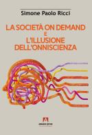 La società on demand e l'illusione dell'onniscienza di Simone Paolo Ricci edito da Armando Editore