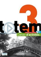 Totem 3. Cahier d'activités. Per le Scuole superiori. Con CD Audio. Con espansione online edito da Hachette (RCS)