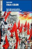 Italia a colori. Storia delle passioni politiche dalla caduta del fascismo ad oggi di Maurizio Ridolfi edito da Mondadori Education