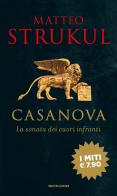 Giacomo Casanova. La sonata dei cuori infranti di Matteo Strukul edito da Mondadori