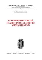 La compromettibilità in arbitrato nel diritto amministrativo di Monica Delsignore edito da Giuffrè