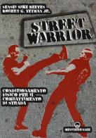Street warrior. Condizionamento fisico per il combattimento di strada di Mike Reeves, Robert G. jr. Yetman edito da Edizioni Mediterranee