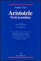 Aristotele. Perché la Metafisica. Studi su alcuni concetti-chiave della «Filosofia prima» aristotelica e sulla storia dei loro influssi edito da Vita e Pensiero