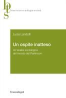 Un ospite inatteso. Un'analisi sociologica del mondo del Parkinson di Landolfi Lucia edito da Franco Angeli
