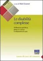 Le disabilità complesse. Sofferenza psichica, presa in carico e relazione di cura di Alain Goussot edito da Maggioli Editore