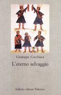 L' eterno selvaggio di Giuseppe Cocchiara edito da Sellerio Editore Palermo