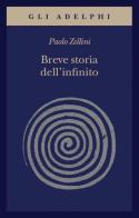 Breve storia dell'infinito di Paolo Zellini edito da Adelphi