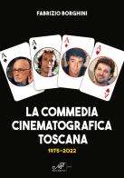 La commedia cinematografica toscana 1975-2022 di Fabrizio Borghini edito da Masso delle Fate