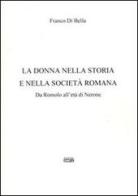 La donna nella storia e nella società romana. Da Romolo all'età di Nerone di Franco Di Bella edito da Simple