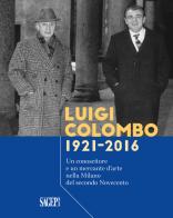 Luigi Colombo 1921-2016. Un conoscitore e un mercante d'arte nella Milano del secondo Novecento edito da SAGEP