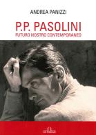 P. P. Pasolini. Futuro nostro contemporaneo di Andrea Panizzi edito da De Ferrari