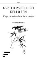 Aspetti psicologici dello zen. L'ego come funzione della mente di Davide Maselli edito da Caosfera