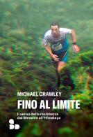 Fino al limite. Il senso della resistenza dal Messico all'Himalaya di Michael Crawley edito da ADD Editore
