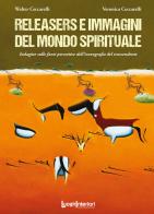 Releasers e immagini del mondo spirituale. Indagine sulle fonti percettive dell'iconografia del trascendente. Ediz. illustrata di Walter Ceccarelli, Veronica Ceccarelli edito da LuoghInteriori