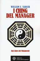 I Ching del manager. Dal libro dei mutamenti di William E. Sadler edito da L'Età dell'Acquario