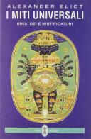 I miti universali. Eroi, dei e mistificatori di Alexander Eliot edito da Neri Pozza