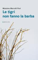 Le tigri non fanno la barba di Massimo Marcelli Flori edito da Affinità Elettive Edizioni