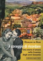 Il coraggio di ricordare. Una storia d'amore nella Cosenza degli anni Sessanta di Osvaldo De Rose edito da Progetto 2000
