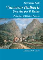 Vincenzo Dalberti (1763-1849). Una vita per il Ticino di Alessandro Ratti edito da Armando Dadò Editore