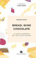Bread, wine, chocolate. La lenta scomparsa dei cibi che più amiamo di Simran Sethi edito da Slow Food
