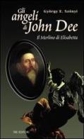 Gli angeli di John Dee. Il Merlino di Elisabetta di Gyorgy E. Szonyi edito da Tre Editori
