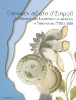Ceramica ad uso d'Empoli. La maiolica in Toscana tra '700 e '800 di Anna Moore Valeri edito da Editori dell'Acero