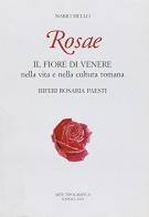 Rosae. Il fiore di Venere nella vita e nella cultura romana di Mario Mello edito da Arte Tipografica