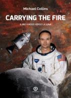 Carrying the fire. Il mio viaggio verso la Luna di Michael Collins edito da Cartabianca Publishing