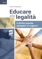 Educare alla legalità. Il diritto penale spiegato ai ragazzi. Per le Scuole superiori. Con e-book. Con espansione online di Emma Cosentino edito da Simone per la Scuola