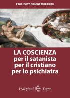 La coscienza per il satanista per il cristiano per lo psichiatra di Simone Morabito edito da Edizioni Segno